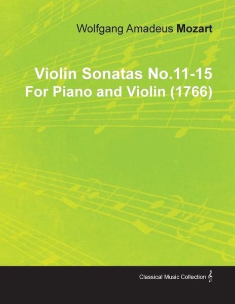 Cover for Wolfgang Amadeus Mozart · Violin Sonatas No.11-15 by Wolfgang Amadeus Mozart for Piano and Violin (1766) (Paperback Book) (2010)