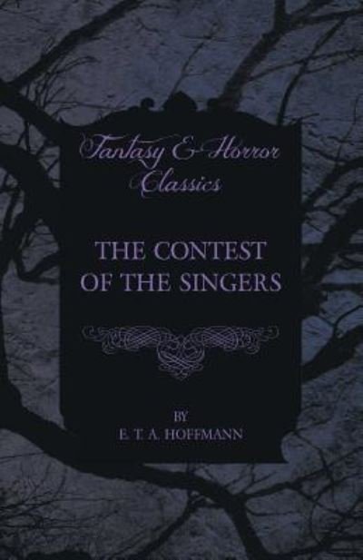Cover for E. T. A. Hoffmann · The Contest of the Singers (Fantasy and Horror Classics) (Paperback Book) (2012)