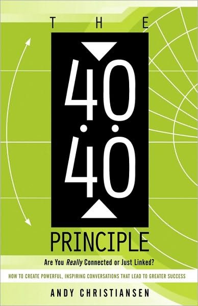 Cover for Andy Christiansen · The 40:40 Principle: Are You Really Connected or Just Linked? How to Create Powerful, Inspiring Conversations That Lead to Greater Success (Paperback Book) (2010)