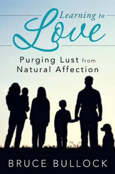 Cover for Bruce Bullock · Learning to Love: Purging Lust from Natural Affection (Pocketbok) (2013)