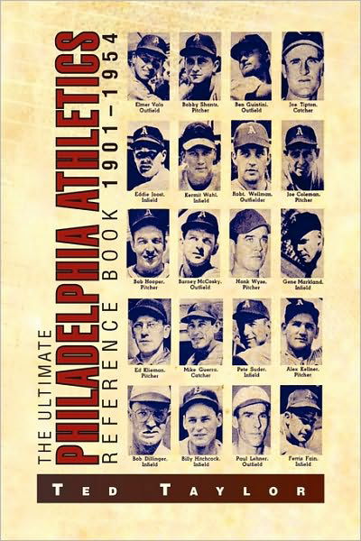 The Ultimate Philadelphia Athletics Reference Book 1901-1954 - Ted Taylor - Boeken - Xlibris Corporation - 9781450025713 - 8 maart 2010