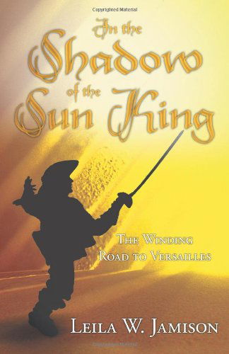 Cover for Leila W. Jamison · In the Shadow of the Sun King: the Winding Road to Versailles (Paperback Book) (2012)