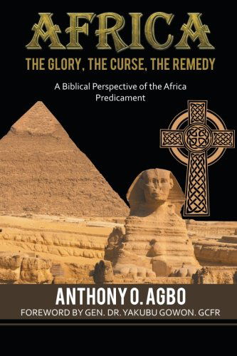 Cover for Anthony Agbo · Africa: the Glory, the Curse, the Remedy: a Biblical Perspective of the Africa Predicament (Paperback Book) (2014)