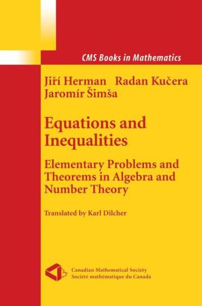 Equations and Inequalities: Elementary Problems and Theorems in Algebra and Number Theory - CMS Books in Mathematics - Jiri Herman - Libros - Springer-Verlag New York Inc. - 9781461270713 - 5 de octubre de 2012