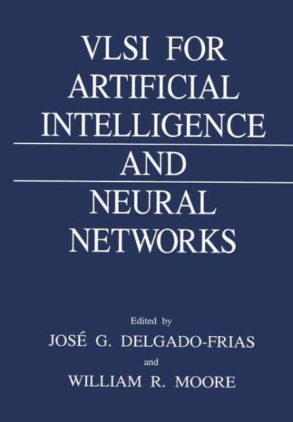 Cover for Jose G Delgado-frias · VLSI for Artificial Intelligence and Neural Networks (Paperback Book) [Softcover reprint of the original 1st ed. 1991 edition] (2012)