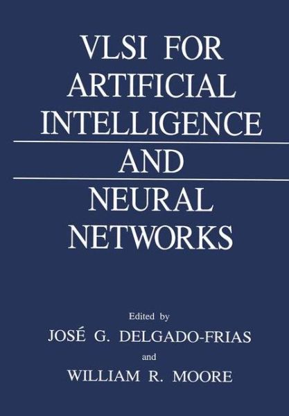 VLSI for Artificial Intelligence and Neural Networks - Jose G Delgado-frias - Kirjat - Springer-Verlag New York Inc. - 9781461366713 - maanantai 12. marraskuuta 2012