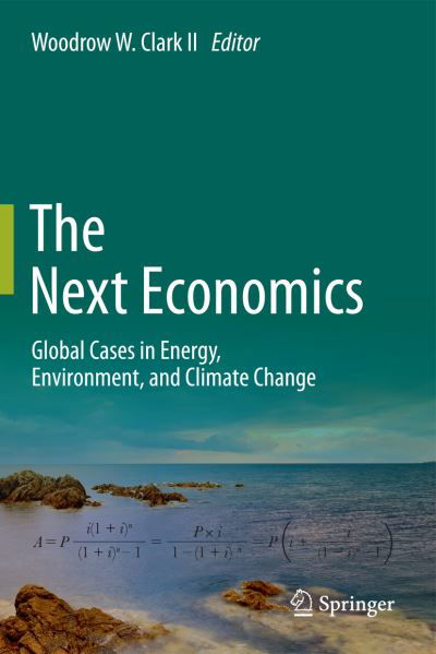 Cover for Clark, Woodrow W, III · The Next Economics: Global Cases in Energy, Environment, and Climate Change (Inbunden Bok) [2013 edition] (2012)