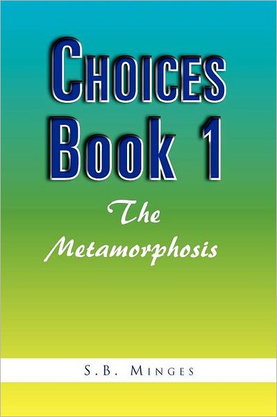 Cover for S B. Minges · Choices Book 1: the  Metamorphosis (Paperback Book) (1901)