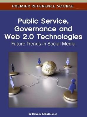 Cover for Ed Downey · Public Service, Governance and Web 2.0 Technologies: Future Trends in Social Media - Advances in Web Technologies and Engineering (Gebundenes Buch) (2012)