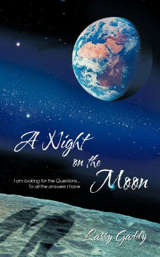 Cover for Larry Gaddy · A Night on the Moon: I Am Looking for the Questions . . . to All the Answers I Have (Paperback Book) (2011)