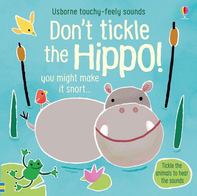 Don't Tickle the Hippo! - DON’T TICKLE Touchy Feely Sound Books - Sam Taplin - Livros - Usborne Publishing Ltd - 9781474968713 - 31 de outubro de 2019