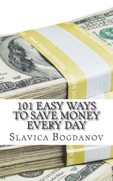 Cover for Slavica Bogdanov · 101 Easy Ways to Save Money Everyday (Pocketbok) (2012)