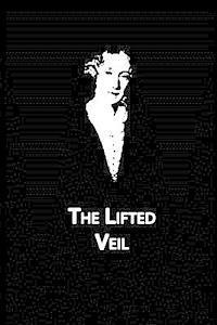 The Lifted Veil - George Eliot - Books - CreateSpace Independent Publishing Platf - 9781480006713 - September 29, 2012