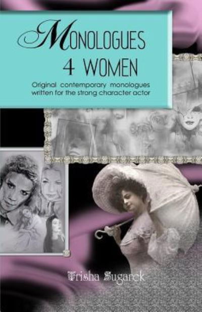 Cover for Trisha Sugarek · Monologues 4 Women: Original, Modern Monologues Written for the Strong Character Actor (Paperback Book) (2012)