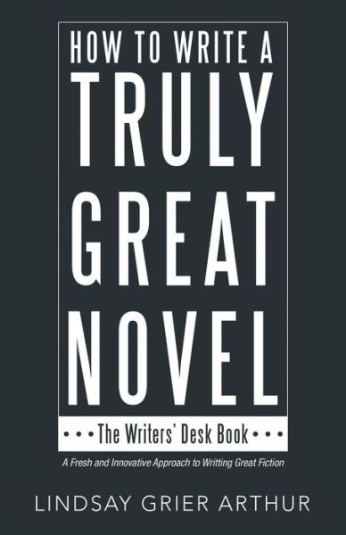 Cover for Lindsay Grier Arthur · How to Write a Truly Great Novel (Paperback Book) (2018)