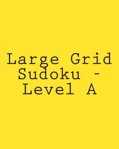 Cover for Jackson Carter · Large Grid Sudoku - Level A: Fun, Large Print Sudoku Puzzles (Paperback Book) (2013)