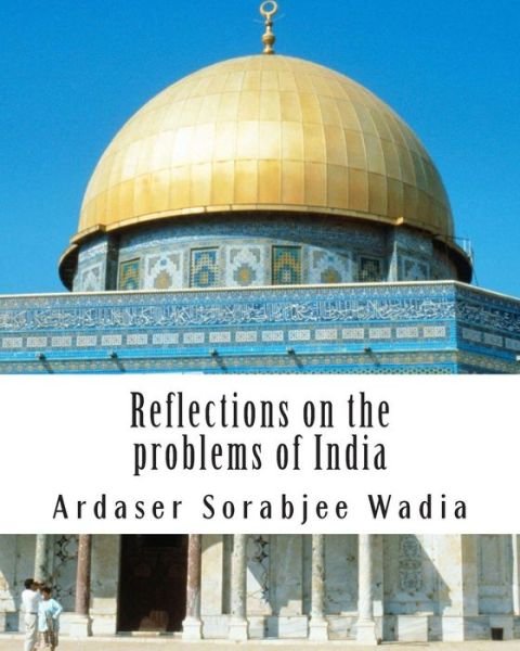 Cover for Ardaser Sorabjee N Wadia · Reflections on the Problems of India (Pocketbok) (2013)