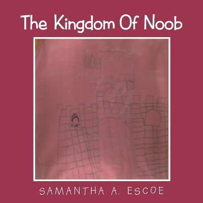 Cover for Samantha a Escoe · The Kingdom Of Noob (Paperback Book) (2016)