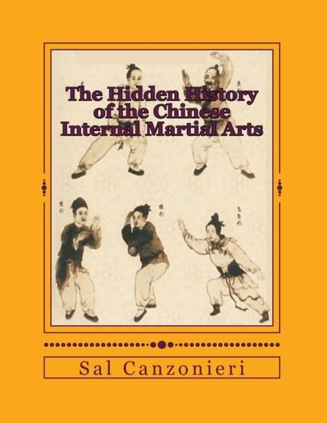Cover for Sal Canzonieri · The Hidden History of the Chinese Internal Martial Arts: Exploring the Mysterious Connections Between Long Fist Boxing and the Origins and Roots of Bagua (Paperback Bog) (2014)