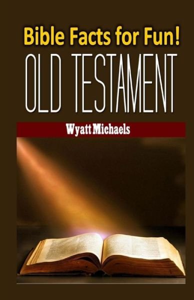 Cover for Wyatt Michaels · Bible Facts for Fun! Old Testament (Paperback Book) (2013)