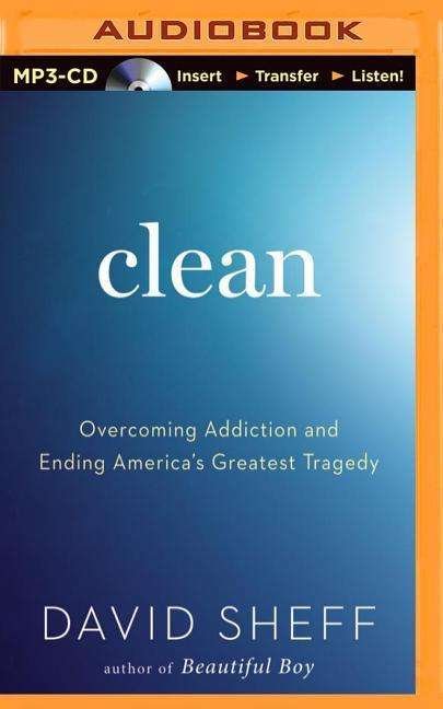 Clean: Overcoming Addiction and Ending America's Greatest Tragedy - David Sheff - Audiolivros - Brilliance Audio - 9781491574713 - 1 de outubro de 2014