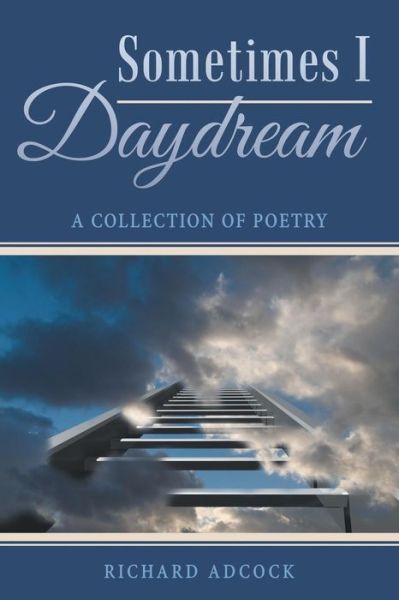 Cover for Richard Adcock · Sometimes I Daydream: a Collection of Poetry (Paperback Book) (2015)