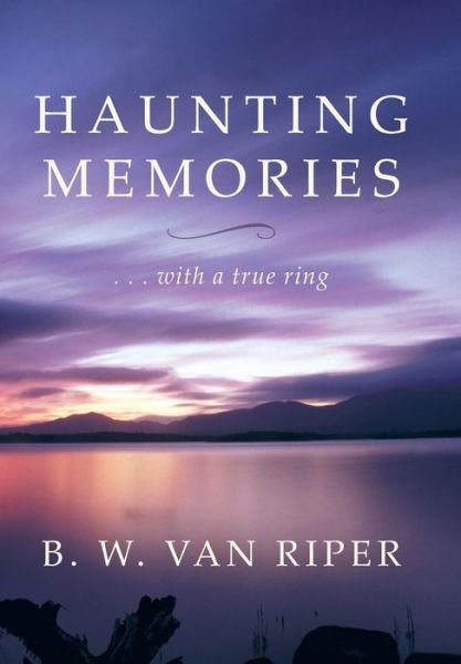 Cover for B W Van Riper · Haunting Memories: . . . with a True Ring (Gebundenes Buch) (2013)
