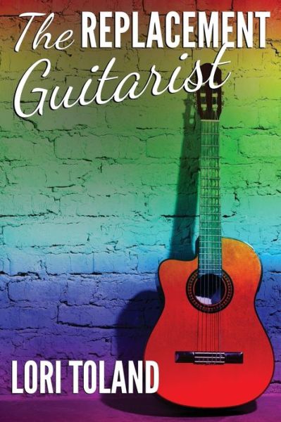 Cover for Lori Toland · The Replacement Guitarist (Volume 1) (Paperback Book) [2nd edition] (2013)