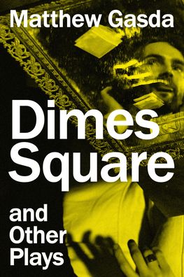 Cover for Matthew Gasda · Dimes Square and Other Plays (Taschenbuch) (2023)