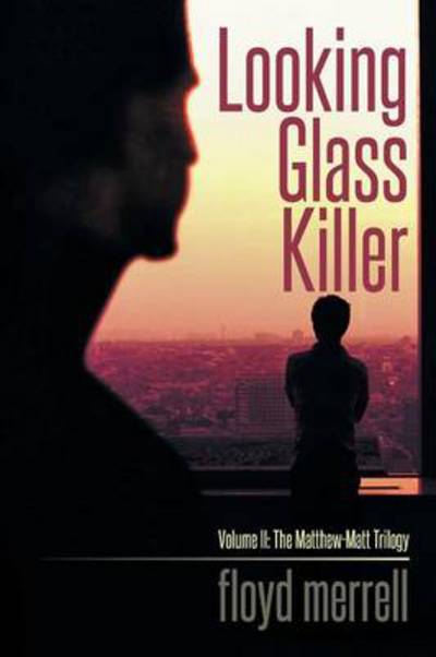 Cover for Floyd Merrell · Looking Glass Killer: Volume Ii: the Matthew-matt Trilogy (Paperback Book) (2013)