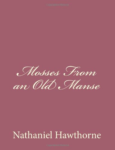 Mosses from an Old Manse - Nathaniel Hawthorne - Books - CreateSpace Independent Publishing Platf - 9781494474713 - December 14, 2013