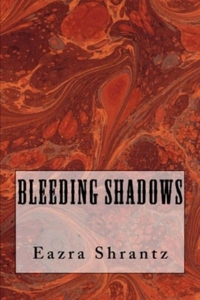 Cover for Eazra Shrantz · Bleeding Shadows (Pocketbok) (2014)