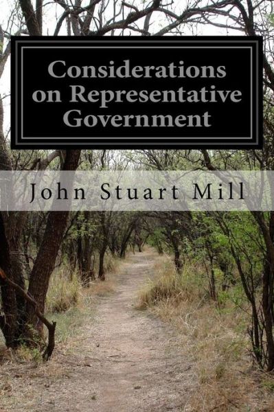 Considerations on Representative Government - John Stuart Mill - Books - Createspace - 9781497431713 - March 24, 2014