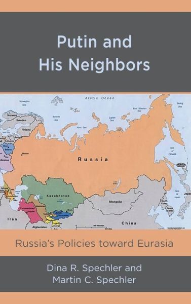 Cover for Dina R. Spechler · Putin and His Neighbors: Russia's Policies toward Eurasia (Hardcover Book) (2019)