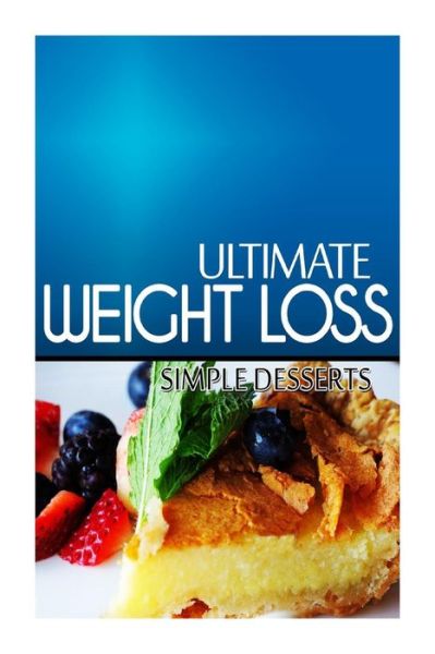 Cover for Ultimate Weight Loss · Ultimate Weight Loss - Simple Dessert: Ultimate Weight Loss Cookbook (Paperback Book) (2014)