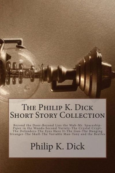Cover for Philip K Dick · The Philip K. Dick Short Story Collection (Paperback Book) (2014)