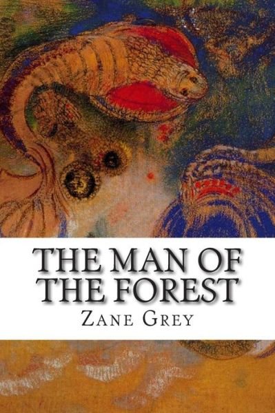 The Man of the Forest - Zane Grey - Books - Createspace - 9781502496713 - September 25, 2014