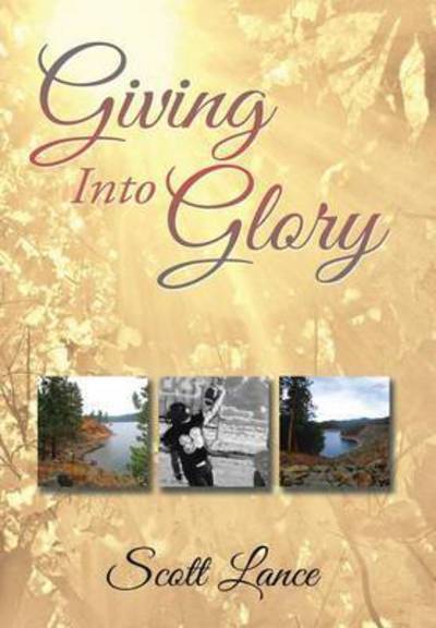 Cover for Scott Lance · Giving into Glory (Hardcover Book) (2015)
