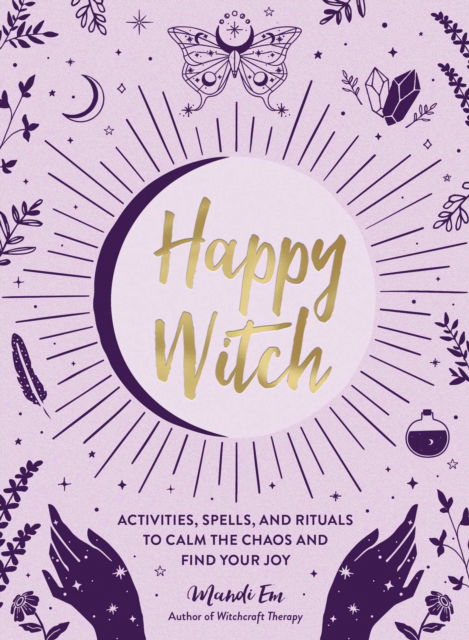 Cover for Mandi Em · Happy Witch: Activities, Spells, and Rituals to Calm the Chaos and Find Your Joy (Hardcover Book) (2022)