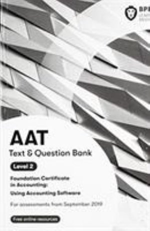 AAT Using Accounting Software: Combined Study Text and Question Bank - BPP Learning Media - Books - BPP Learning Media - 9781509781713 - July 10, 2019