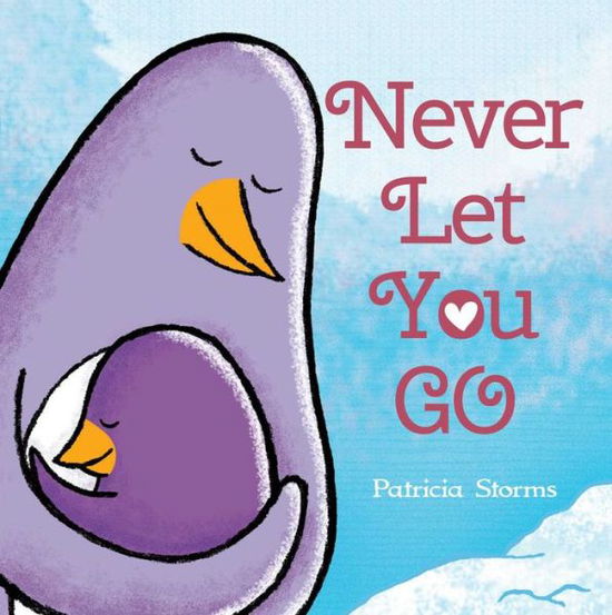 Cover for Patricia Storms · Never Let You Go (Hardcover Book) (2018)