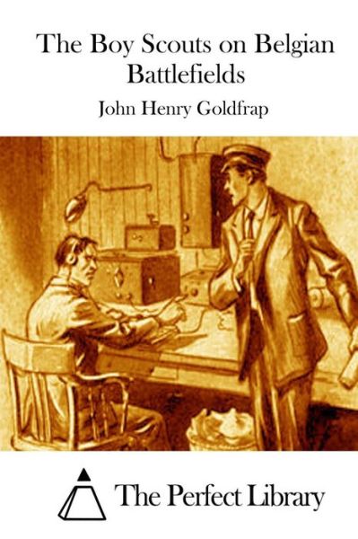 The Boy Scouts on Belgian Battlefields - John Henry Goldfrap - Books - Createspace - 9781511728713 - April 14, 2015