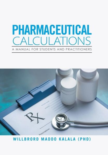 Cover for Willbrord Maddo Kalala · Pharmaceutical Calculations: A Manual for Students and Practitioners (Hardcover Book) (2018)