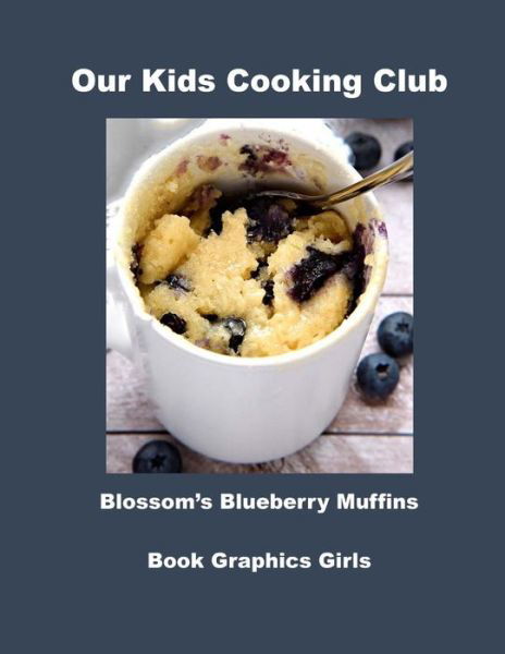 Cover for Book Graphics Girls · Our Kids Cooking Club Blossom's Blueberry Muffins (Paperback Book) (2015)