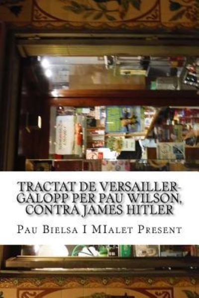 Cover for Pau Bielsa Mialet · Tractat de Versailler-Galopp Per Pau Wilson, Contra James Hitler (Taschenbuch) (2015)