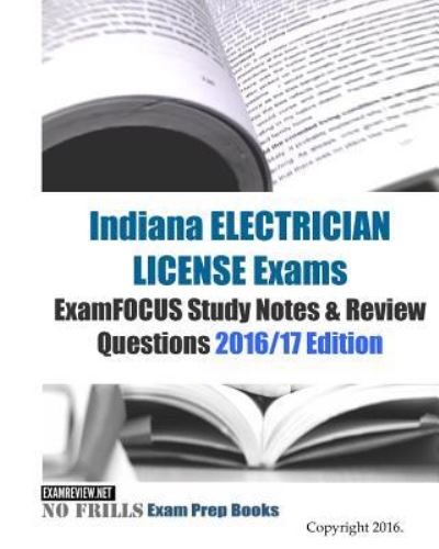 Cover for Examreview · Indiana ELECTRICIAN LICENSE Exams ExamFOCUS Study Notes &amp; Review Questions 2016/17 Edition (Paperback Book) (2016)