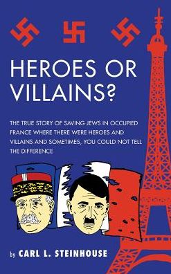 Cover for Carl L Steinhouse · Heroes or Villains? (Hardcover Book) (2016)