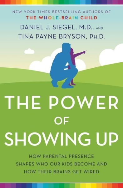 The Power of Showing Up: How Parental Presence Shapes Who Our Kids Become and How Their Brains Get Wired - Daniel J. Siegel - Livros - Random House Publishing Group - 9781524797713 - 7 de janeiro de 2020