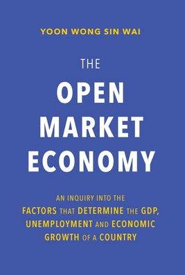 Cover for Yoon Wong Sin Wai · The Open Market Economy (Hardcover Book) (2020)