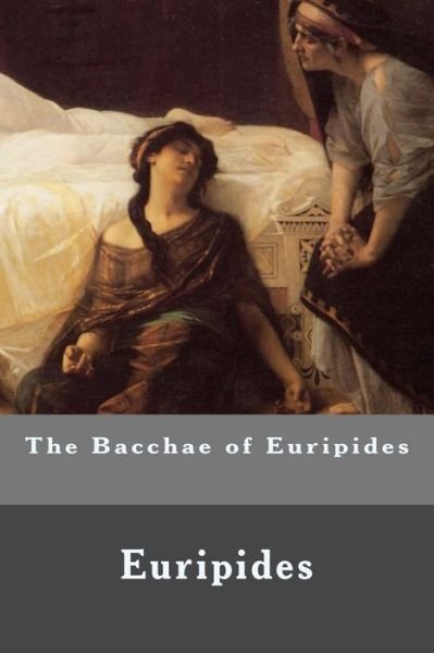 Cover for Euripides · The Bacchae of Euripides (Paperback Book) (2016)